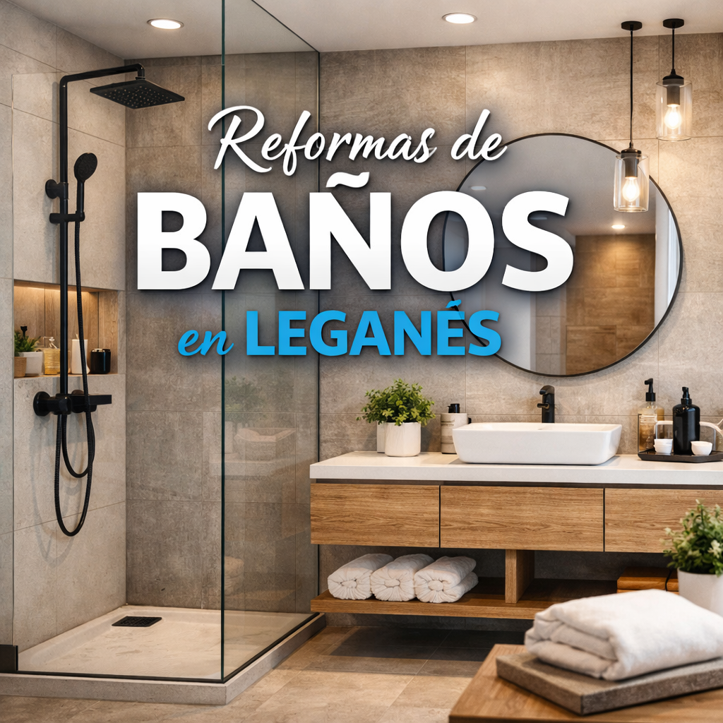 Reformas de baños en Leganés: guía para transformar tu espacio